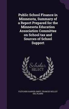 portada Public School Finance in Minnesota, Summary of a Report Prepared for the Minnesota Education Association Committee on School tax and Sources of School (en Inglés)