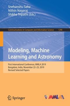 portada Modeling, Machine Learning and Astronomy: First International Conference, Mmla 2019, Bangalore, India, November 22-23, 2019, Revised Selected Papers (en Inglés)