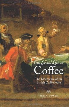 portada The Social Life of Coffee: The Emergence of the British Coffeehouse (en Inglés)