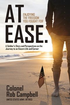 portada At Ease: Enjoying the Freedom You Fought For -- A Soldier's Story and Perspectives on the Journey to an Encore Life and Career (in English)