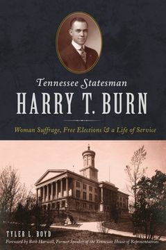 portada Tennessee Statesman Harry T. Burn: Woman Suffrage, Free Elections and a Life of Service (en Inglés)