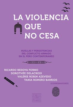 portada La violencia que no cesa. Huellas y persistencias del conflicto armado en el Perú contemporáneo.
