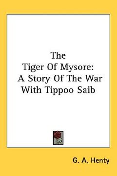 portada the tiger of mysore: a story of the war with tippoo saib