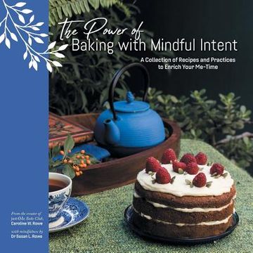portada The Power of Baking with Mindful Intent: A Collection of Recipes and Practices to Enrich Your Me-Time (in English)