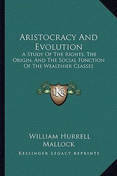 portada aristocracy and evolution: a study of the rights, the origin, and the social function of the wealthier classes (en Inglés)