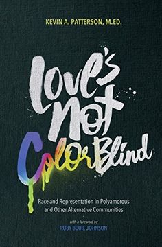 portada Love's not Color Blind: Race and Representation in Polyamorous and Other Alternative Communities (en Inglés)