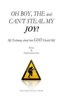 portada OH BOY, THE devil CAN'T STEAL MY JOY!: My Testimony about how GOD Healed me! (en Inglés)