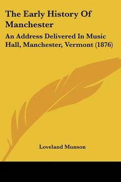 portada the early history of manchester: an address delivered in music hall, manchester, vermont (1876)