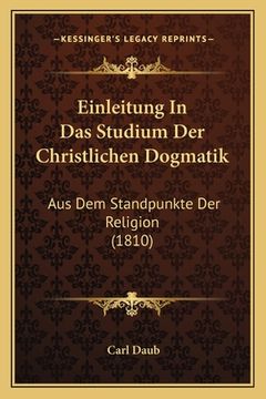 portada Einleitung In Das Studium Der Christlichen Dogmatik: Aus Dem Standpunkte Der Religion (1810) (en Alemán)