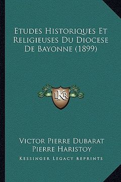 portada Etudes Historiques Et Religieuses Du Diocese De Bayonne (1899) (en Francés)