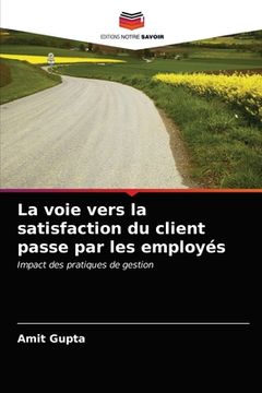 portada La voie vers la satisfaction du client passe par les employés (en Francés)