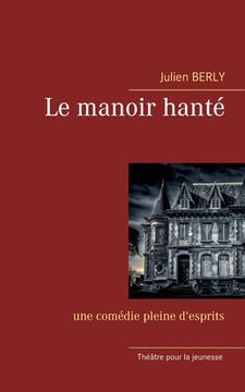 portada Le manoir hanté: une comédie pleine d'esprits. (en Francés)