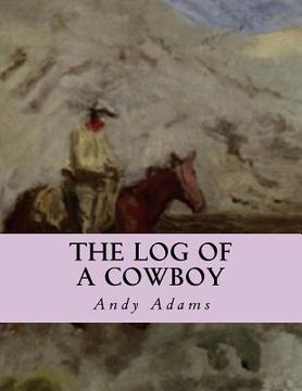 portada The Log of a Cowboy: A Narrative of the Old Trail Days (en Inglés)