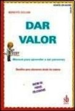 Dar valor manual para aprender a ser personas. Docentes, padres, educadores. Desafíos para educarnos desde los valores