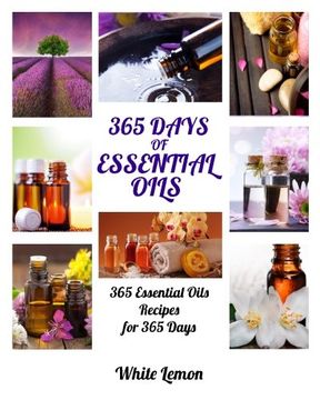 portada Essential Oils: 365 Days of Essential Oils (Aromatherapy and Essential Oils Recipes Guide Books For Beginners, Weight Loss, Allergies, Young, Hair, Healing, Pets, Dogs and More)