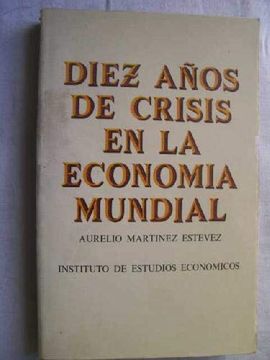 portada Diez An? Os de Crisis en la Economi? A Mundial (Spanish Edition)