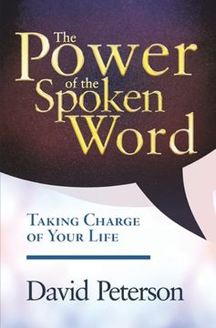 portada The Power of the Spoken Word: Taking Charge of your Life (en Inglés)