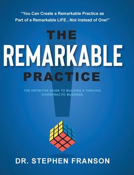 portada The Remarkable Practice: The Definitive Guide to Building a Thriving Chiropractic Business (en Inglés)