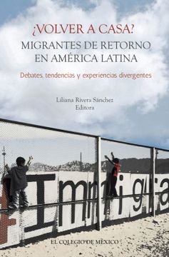 portada Volver a Casa. Migrantes de Retorno en America Latina. Debates Tendencias y Experiencias Divergentes