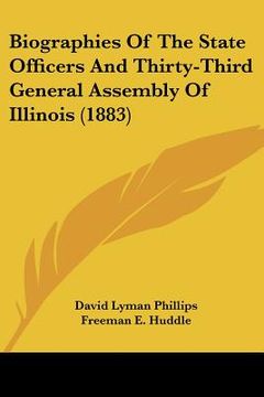 portada biographies of the state officers and thirty-third general assembly of illinois (1883)