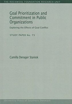 portada Goal Prioritization and Commitment in Public Organizations: Exploring the Effects of Goal Conflict (73) (The Rockwool Foundation Research Unit - Study Paper, 73)