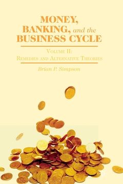 portada Money, Banking, and the Business Cycle: Volume II: Remedies and Alternative Theories (en Inglés)