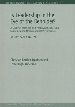 portada Is Leadership in the eye of the Beholder?  A Study of Intended and Perceived Leadership Strategies and Organizational Performance (76) (The Rockwool Foundation Research Unit - Study Paper, 76)