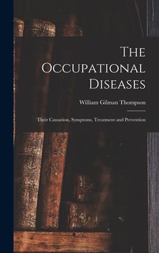 portada The Occupational Diseases: Their Causation, Symptoms, Treatment and Prevention (en Inglés)