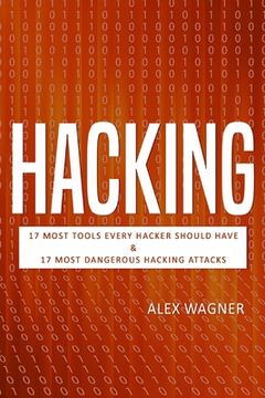 portada Hacking: 17 Must Tools every Hacker should have & 17 Most Dangerous Hacking Attacks (en Inglés)