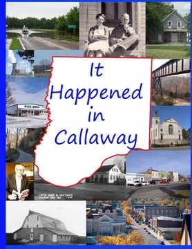 portada It Happened in Callaway: Celebrating the 200th Anniversary of the founding of Callaway County, Missouri (en Inglés)