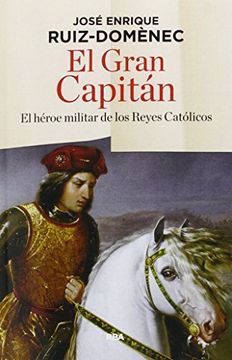 portada El Gran Capitán: El Héroe Militar de los Reyes Católicos (Ensayo y Biografía)