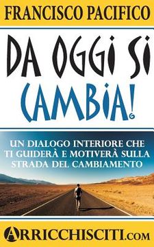 portada Da Oggi Si Cambia!: Un Dialogo Interiore Che Ti Guiderà E Motiverà Sulla Strada del Cambiamento (in Italian)