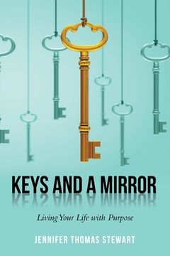 portada Keys and a Mirror: Living Your Life with Purpose (en Inglés)