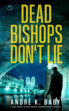 portada DEAD BISHOPS DON'T LIE a fast-paced, action-packed international thriller (in English)