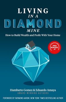 portada Living in a Diamond Mine: How to Build Wealth and Profit With Your Home (en Inglés)
