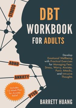 portada Dbt Workbook for Adults: Develop Emotional Wellbeing With Practical Exercises for Managing Fear, Stress, Worry, Anxiety, Panic Attacks and Intrusive. (Includes 12-Week Plan for Anxiety Relief) (in English)