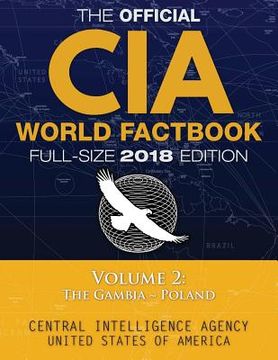 portada The Official CIA World Factbook Volume 2: Full-Size 2018 Edition: Giant 8.5"x11" Format, 600+ Pages, Large Print: The #1 Global Reference, Complete &