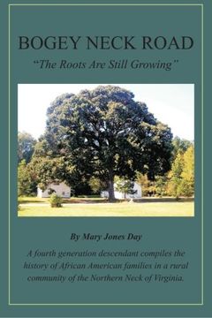 portada Bogey Neck Road: The Roots Are Still Growing: A fourth generation descendant compiles the History of African American Families in a Rural Community of the Northern Neck of Virginia.