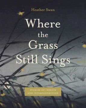 portada Where the Grass Still Sings: Stories of Insects and Interconnection (en Inglés)