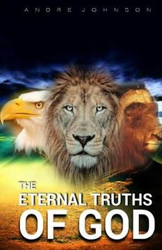 portada The Eternal Truths of God: Truth always liberate, free and complete those who understand it (en Inglés)