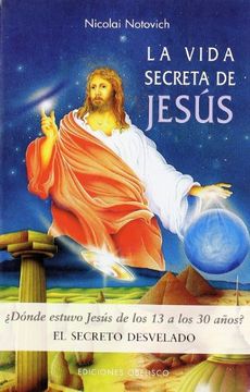 portada La Vida Secreta de Jesus: Donde Estuvo Jesus de los 13 a los 30 Años? El Secreto Desvelado (2ª Ed. ) (in Spanish)