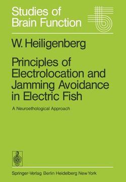 portada principles of electrolocation and jamming avoidance in electric fish: a neuroethological approach