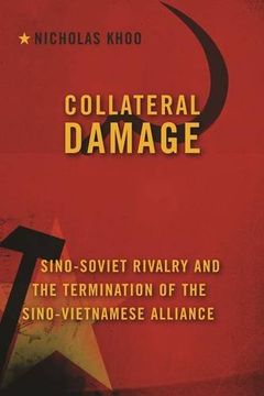 portada Collateral Damage: Sino-Soviet Rivalry and the Termination of the Sino-Vietnamese Alliance (en Inglés)