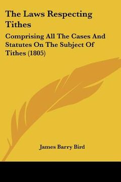 portada the laws respecting tithes: comprising all the cases and statutes on the subject of tithes (1805)