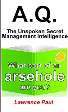 portada A.Q. - The Unspoken Secret Management Intelligence: What sort of an arsehole are you? (in English)
