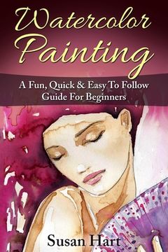portada Watercolor Painting: A Practical & Easy To Follow Guide For Beginners (in English)