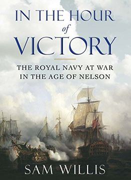 portada In the Hour of Victory: The Royal Navy at War in the Age of Nelson