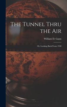 portada The Tunnel Thru the Air; Or, Looking Back From 1940 (en Inglés)