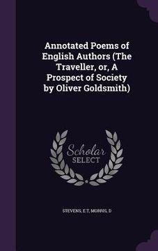 portada Annotated Poems of English Authors (The Traveller, or, A Prospect of Society by Oliver Goldsmith) (en Inglés)