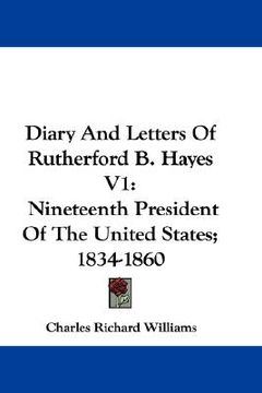 portada diary and letters of rutherford b. hayes v1: nineteenth president of the united states; 1834-1860